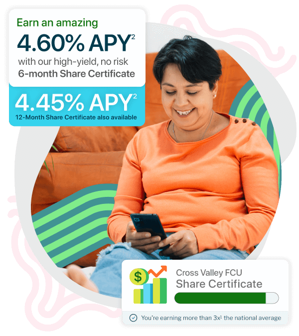 Earn an amazing 4.60% APY with our 6-month Share Certificate. For those wanting a longer rate guarantee: 4.45% APY (12-Month Share Certificate). [mobile]